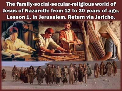 Slide 1, of Lesson 1, of the series The young Jesus Christ: His family-social-secular-religious world from twelve to thirty years of age.
