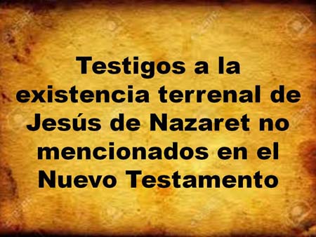 Esta es la Imagen titular para el tema Testigos a la existencia terrenal de Jesús de Nazaret no mencionados en el Nuevo Testamento.